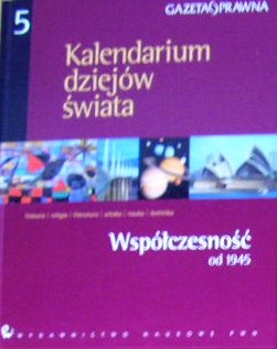 Okładka:  praca zbiorowa - Kalendarium dziejów świata : historia, religia, literatura, sztuka, nauka, technika. Współczesność od 1945