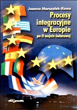 Okładka: Joanna Marszałek-Kawa - Procesy integracyjne w Europie po II wojnie światowej
