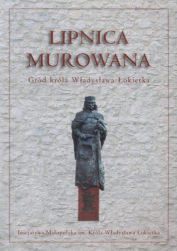 Okładka:  Smołuch  J. - Lipnica Murowana Gród Władysława łokietka