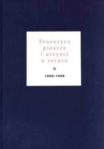 Okładka: Jan Białostocki - Teoretycy, pisarze i artyści o sztuce 1500-1600