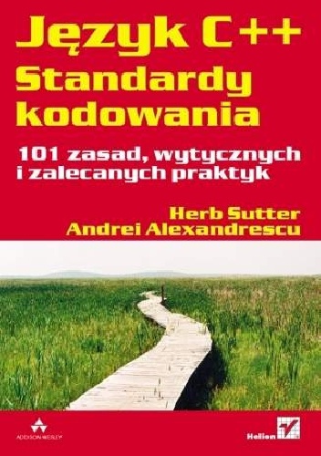 Okładka: Andrei Alexandrescu - Język C++. Standardy kodowania. 101 zasad, wytycznych i zalecanych praktyk