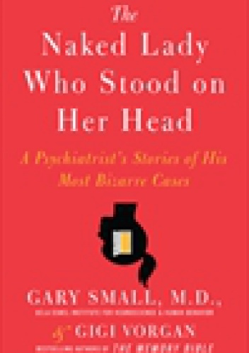 Okładka: Gary W. Small - The Naked Lady Who Stood on Her Head