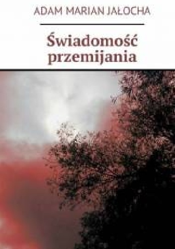 Okładka: Adam Marian Jałocha - Świadomość Przemijania