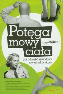 Okładka: Tonya Reiman - Potęga mowy ciała. Jak odnieść zawodowy i towarzyski sukces