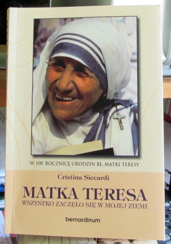 Okładka: Cristina Siccardi - Matka Teresa. Wszystko zaczęło sie w mojej ziemi.