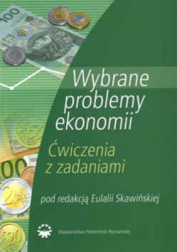 Okładka: Eulalia Skawińska - Wybrane problemy ekonomii. ćwiczenia z zadaniami