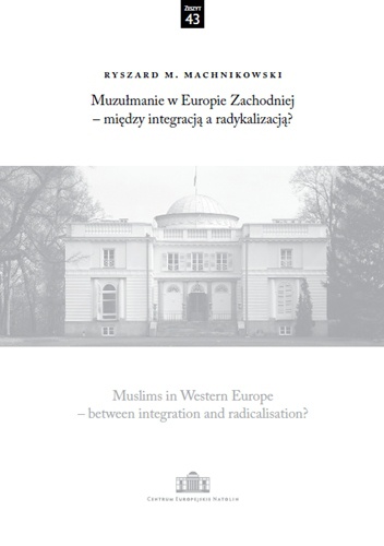 Okładka: Ryszard M. Machnikowski - Muzułmanie w Europie Zachodniej – między integracją a radykalizacją?