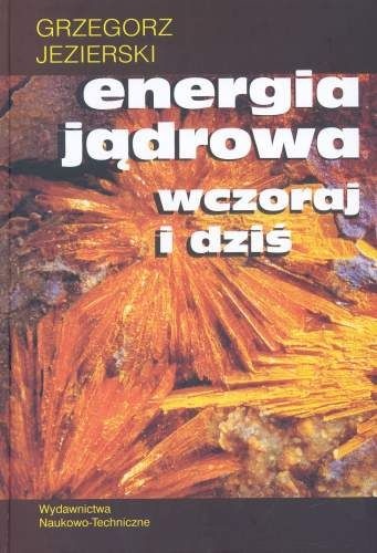 Okładka: Grzegorz Jezierski - Energia jądrowa wczoraj i dziś
