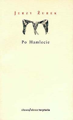 Okładka: Jerzy Żurek - Po Hamlecie i inne sztuki