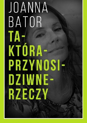 Okładka: Joanna Bator - Ta która przynosi dziwne rzeczy