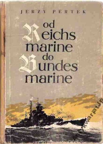 Okładka: Jerzy Pertek - Od Reichsmarine do Bundesmarine