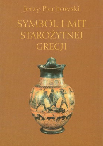 Okładka: Jerzy Jan Piechowski - Symbol i mit starożytnej Grecji