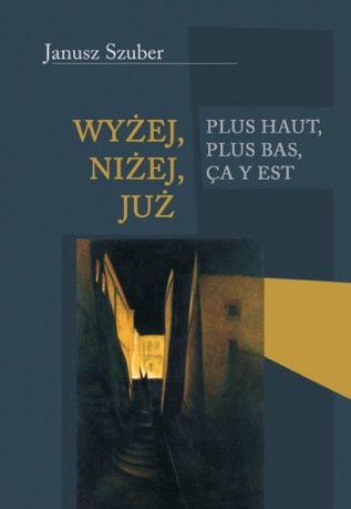 Okładka: Janusz Szuber - Wyżej, niżej, już