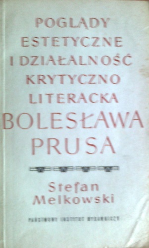 Okładka: Stefan Melkowski - Poglądy estetyczne i działalność krytyczno-literacka Bolesława Prusa