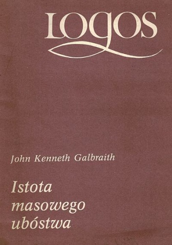 Okładka: John Kenneth Galbraith - Istota masowego ubóstwa