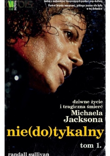 Okładka: Randall Sullivan - Nie(do)tykalny. Dziwne życie i tragiczna śmierć Michaela Jacksona tom 1