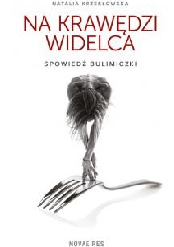 Okładka: Natalia Krzesłowska - Na krawędzi widelca. Spowiedź bulimiczki
