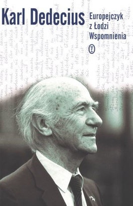 Okładka: Karl Dedecius - Europejczyk z Łodzi. Wspomnienia