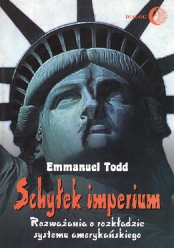 Okładka: Emmanuel Todd - Schyłek imperium. Rozważania o rozkładzie systemu amerykańskiego
