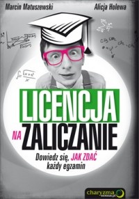 Okładka: Marcin Matuszewski - Licencja na zaliczanie. Dowiedz się, jak zdać każdy egzamin.