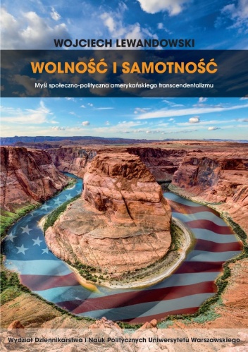 Okładka: Wojciech Lewandowski - Wolność i samotność. Myśl społeczno-polityczna amerykańskiego transcendentalizmu.