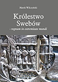 Okładka: Marek Wilczyński - Królestwo Swebów - regnum in extremitate mundi