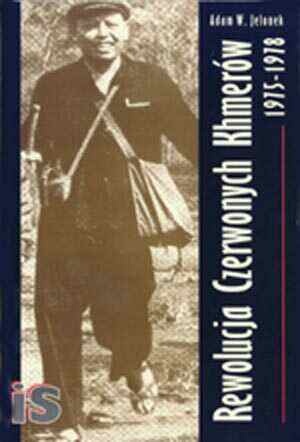 Okładka: Adam W. Jelonek - Rewolucja Czerwonych Khmerów 1975-1978. Studium autarkicznego rozwoju