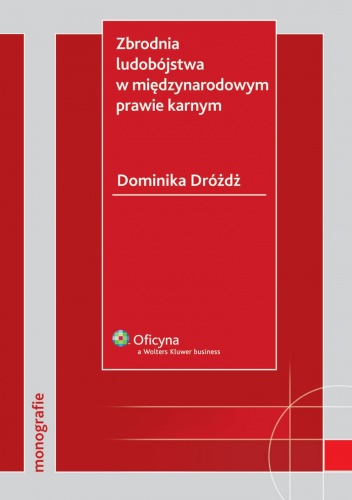 Okładka: Dominika Dróżdż - Zbrodnia ludobójstwa w międzynarodowym prawie karnym