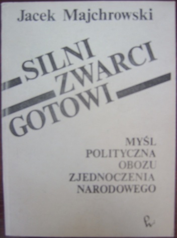 Okładka: Jacek M. Majchrowski - Silni-zwarci-gotowi. Myśl polityczna Obozu Zjednoczenia Narodowego