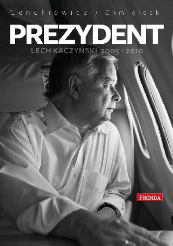 Okładka: Sławomir Cenckiewicz - Prezydent Lech Kaczyński 2005-2010