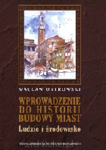 Okładka: Wacław Ostrowski - Wprowadzenie do historii budowy miast. Ludzie i środowisko