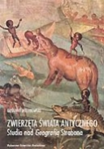 Okładka: Gościwit Malinowski - Zwierzęta świata antycznego. Studia nad Geografią Strabona