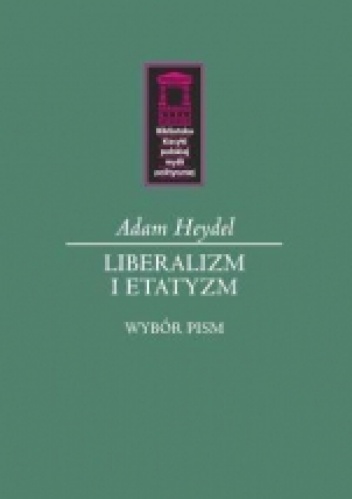 Okładka: Adam Heydel - Liberalizm i etatyzm. Wybór pism