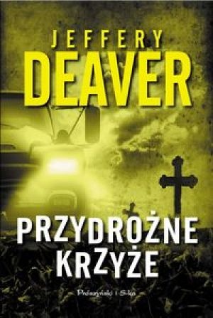 Okładka: Jeffery Deaver - Przydrożne krzyże