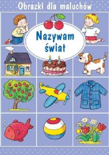 Okładka: Émilie Beaumont - Nazywam świat. Obrazki dla maluchów
