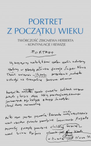 Okładka: Wojciech Ligęza - Portret z początku wieku. Twórczość Zbigniewa Herberta- kontynuacje i rewizje