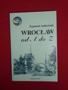 Okładka: Zygmunt Antkowiak - Wrocław od A do Z