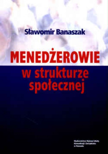 Okładka: Sławomir Banaszak - Menedżerowie w strukturze społecznej