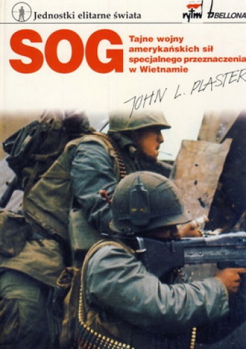 Okładka: John L. Plaster - SOG. Tajne wojny amerykańskich sił specjalnego przeznaczenia w Wietnamie