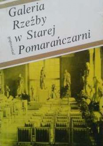 Okładka: Katarzyna Mikocka-Rachubowa - Galeria Rzeźby w Starej Pomarańczarni. Przewodnik