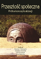Okładka: Ewa Domańska - Przeszłość społeczna. Próba konceptualizacji