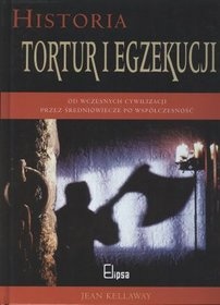 Okładka: Jean Kellaway - Historia tortur i egzekucji