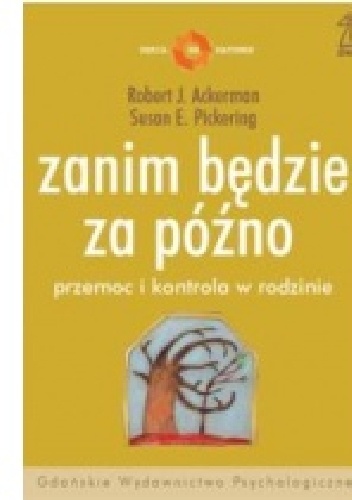 Okładka: Robert J. Ackerman - Zanim będzie za późno. Przemoc i kontrola w rodzinie.