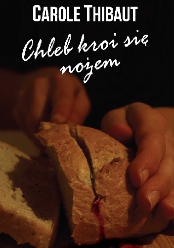 Okładka: Carole Thibaut - Chleb kroi się nożem