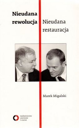 Okładka: Marek Migalski - Nieudana rewolucja. Nieudana restauracja. Polska w latach 2005-2010