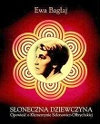 Okładka: Ewa Bagłaj - Słoneczna dziewczyna : Opowieść o Klementynie Sołonowicz-Olbrychskiej