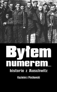 Okładka: Kazimierz Piechowski - Byłem numerem... historie z Auschwitz