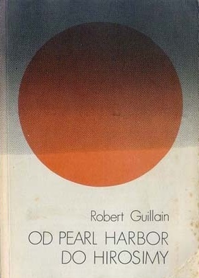 Okładka: Robert Guillain - Od Pearl Harbor do Hirosimy. Japonia w latach wojny