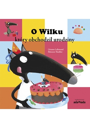 Okładka: Orianne Lallemand - O Wilku który obchodził urodziny