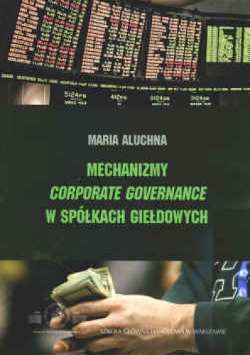Okładka: Maria Aluchna - Mechanizmy corporate governance w spółkach giełdowych